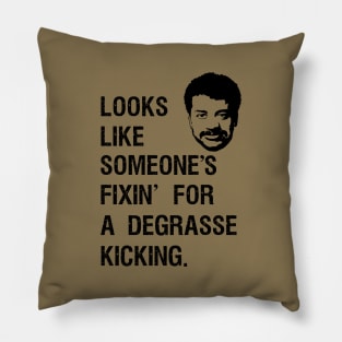 Someone's fixin for a DeGrasse Kickin. Pillow