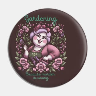 Gardening because murder is wrong Pin