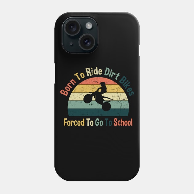 Born To Ride Dirt Bikes Forced To Go To School Phone Case by zerouss