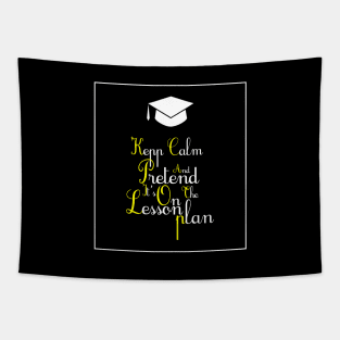 Keep calm and pretend it's on the lesson plan Tapestry