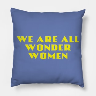 We Are All Wonder Women - in gold Pillow