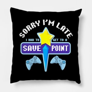 Sorry I'm Late I Had To Get To A Save Point Gamer Pillow