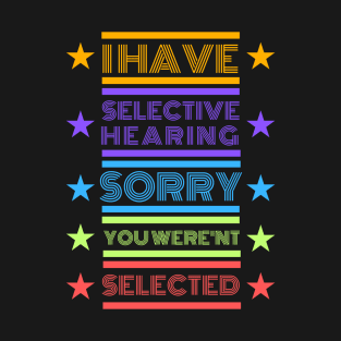 I Have Selective Hearing T-Shirt