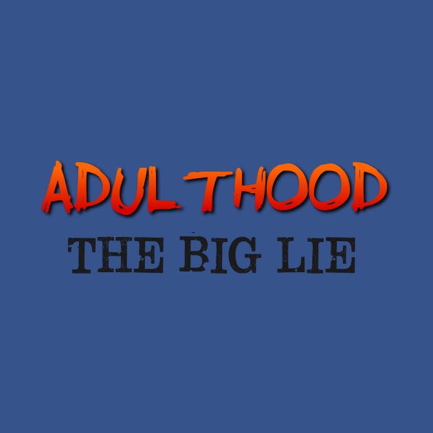 Adulthood, the big lie by AlondraHanley