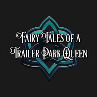 Fairy Tales of a Trailer Park Queen Heart Triquetra T-Shirt