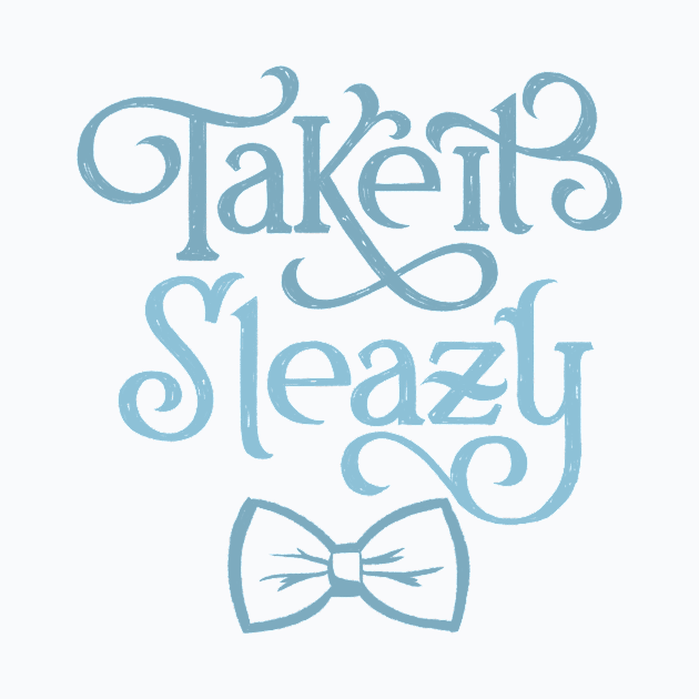 Take it Sleazy by polliadesign