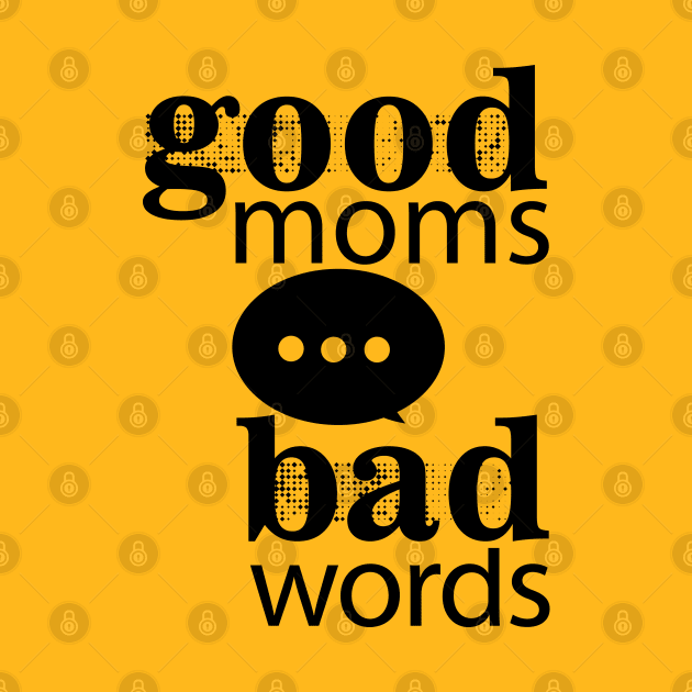 Good Moms Say Bad Words by Sofiia Golovina