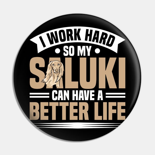 Saluki I Work Hard Saluki Can Have Better Life Dog Owner Pin by Toeffishirts