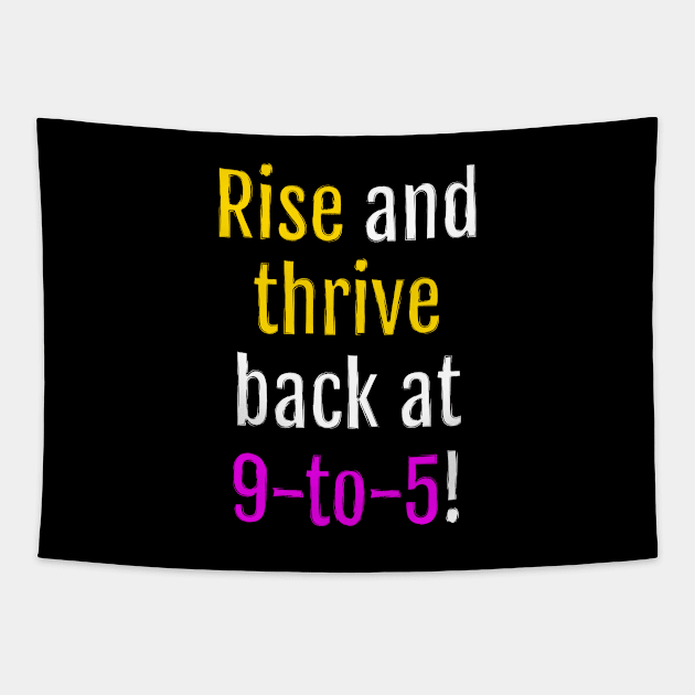 Rise and thrive, back at 9-to-5! (Black Edition) Tapestry by QuotopiaThreads