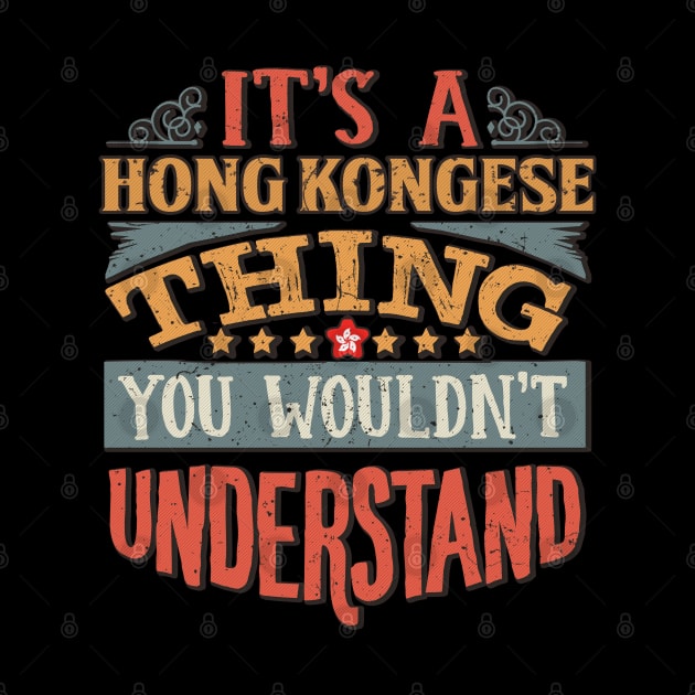 It's A Hong Kongese Thing You Would'nt Understand - Gift For Hong Kongese With Hong Kongese Flag Heritage Roots From Hong Kong by giftideas