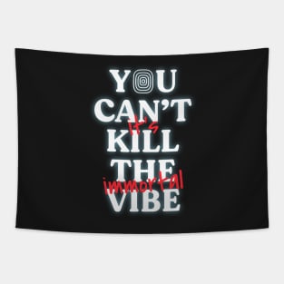 You Can't Kill The Vibe, It's Immortal Tapestry