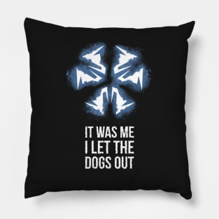 It was me I let the dogs out Pillow