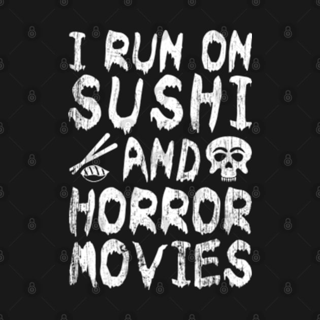 I Run on Sushi and Horror Movies by JaiStore