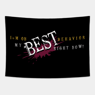 I'm on my BEST behavior right now! Tapestry