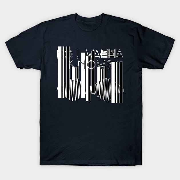 Do I Wanna Know? - Arctic Monkeys - T-Shirt