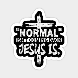 Normal Isn't coming back, Jesus Is, Jesus Christ, Faith Magnet