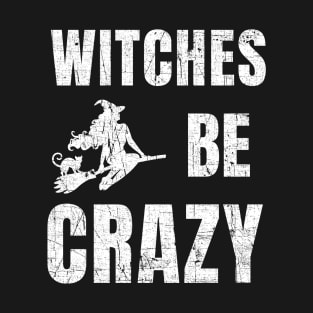 Funny Witches Be Crazy Halloween Saying Shirt T-Shirt