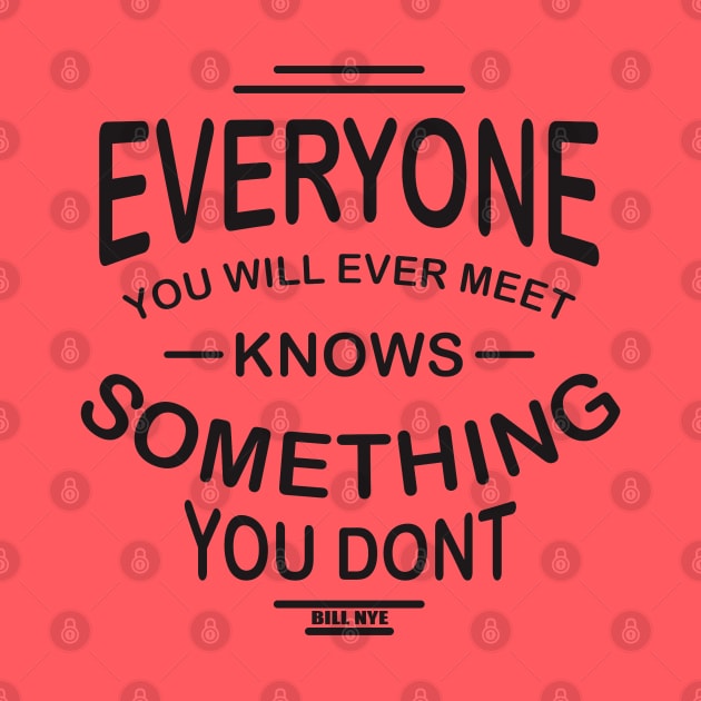 everyone you will ever meet knows something you don't by TheAwesomeShop