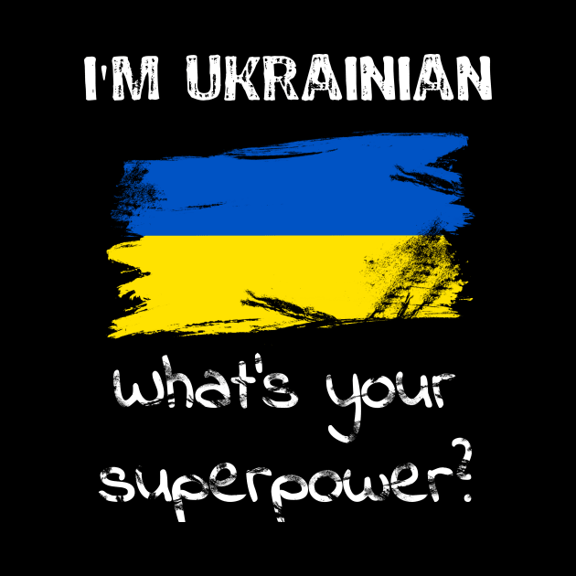 I am Ukrainian. What's your superpower? by Yasna