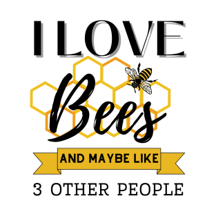 I love bees and maybe 3 other people T-Shirt