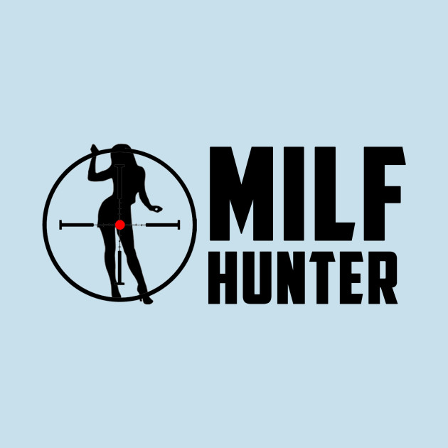 Milf Hunter Milf Hunter TShirt TeePublic