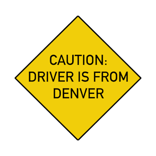 Funny Quote Caution Driver is from Denver T-Shirt