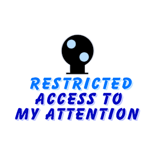 Restricted access to my attention T-Shirt