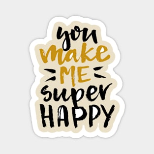 You Make Me Happy Magnet