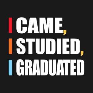 I Came I Studied I Graduated Victory Statement T-Shirt