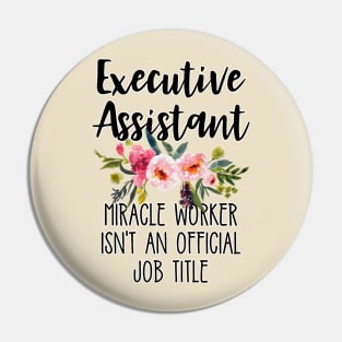 Executive Assistant Because Miracle Worker Isn't An Official Job Title Pin