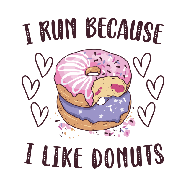 I Run Because I Like Donuts by Aratack Kinder