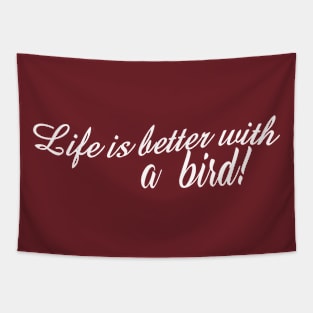 Life is better with a bird! Tapestry