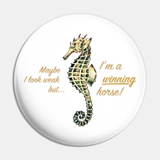 Seahorse drawing / Maybe I look weak but I'm a winning horse Pin