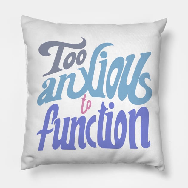 too anxious to function Pillow by stupidpotato1