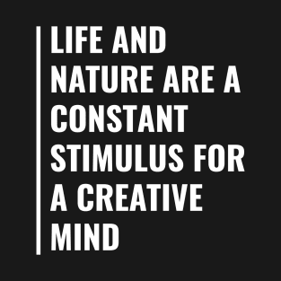 Life and Nature Are Stimulus For Creative Mind T-Shirt