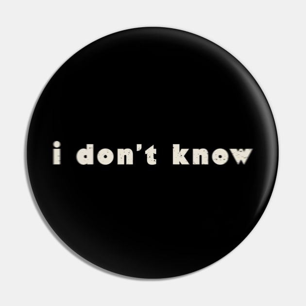 i dont know simple funny Pin by FFAFFF