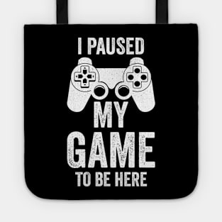 I Paused My Game To Be Here, Funny Retro Vintage Video Gamer Tote