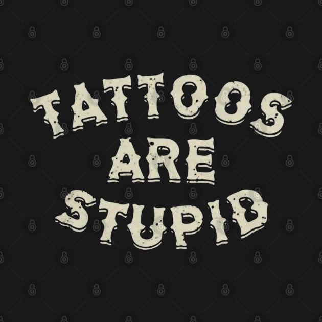 Tattoos are stupid by mdr design