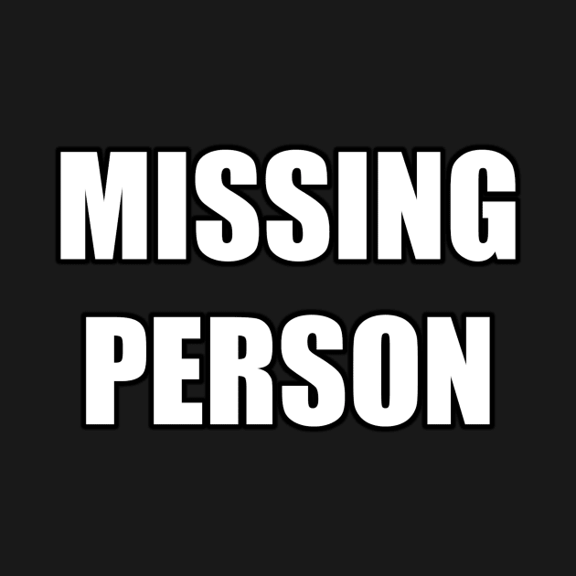 MISSING PERSON meme text by MacSquiddles