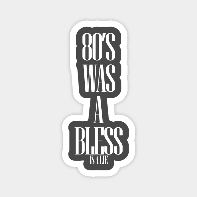 80'S-WAS-A-BLESS-IS-A-LIE BLACK VERSION Magnet by abdoos