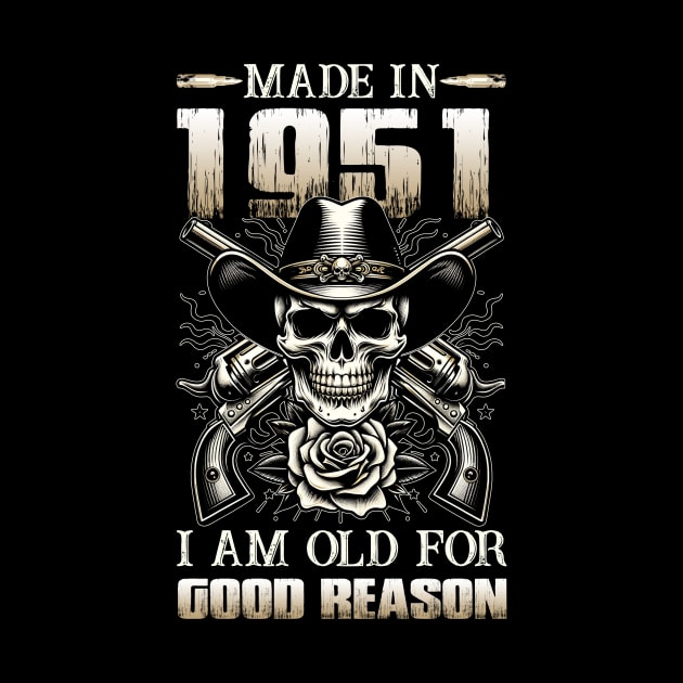 Made In 1951 I'm Old For Good Reason by D'porter