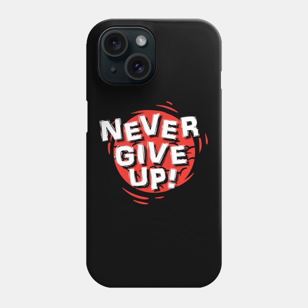 Never Give Up - Motivational Quote Phone Case by Teefold