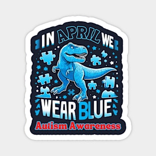 In April We Wear Blue T Rex Dinosaur Autism Awareness Month Magnet