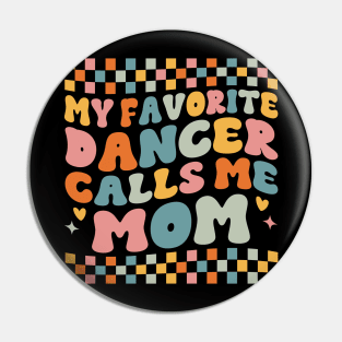 My Favorite Dancer Calls Me Mom Mother's Day Funny Saying Pin