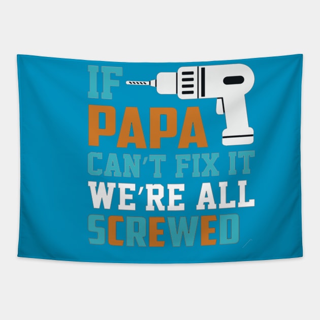 If Papa Can't Fix, We're All Screwed Tapestry by sayed20