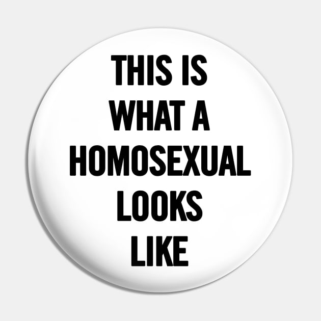 This Is What A Homosexual Looks Like Pin by sergiovarela