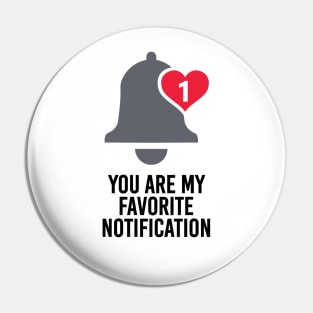 You Are My Favorite Notification Pin