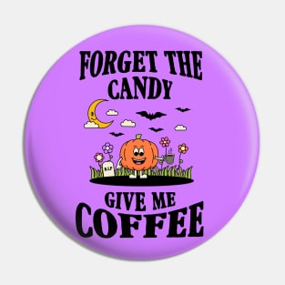 Forget The Candy Give Me Coffee Shirt Design Pin