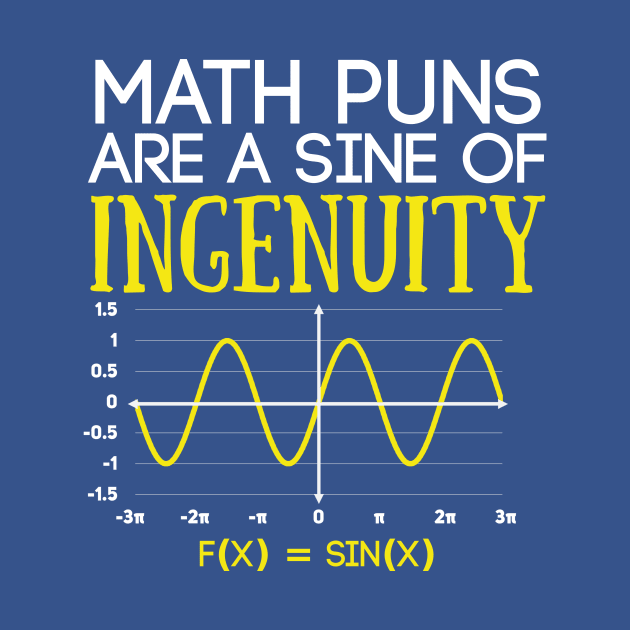 Math Puns Are a Sine of Ingenuity Funny Math Teacher by Science_is_Fun