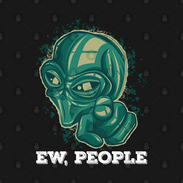 Ew, People Alien Featured by TeeTeeUp